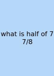 What Is Half Of 7 7/8
