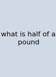 What Is Half Of A Pound