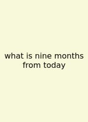 What Is Nine Months From Today