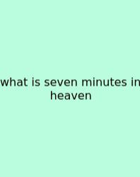 What Is Seven Minutes In Heaven