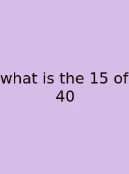 What Is The 15 Of 40