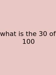 What Is The 30 Of 100