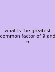 What Is The Greatest Common Factor Of 9 And 6