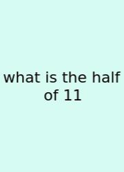 What Is The Half Of 11