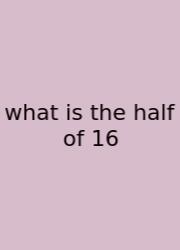 What Is The Half Of 16