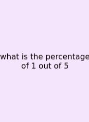 What Is The Percentage Of 1 Out Of 5