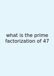 What Is The Prime Factorization Of 47