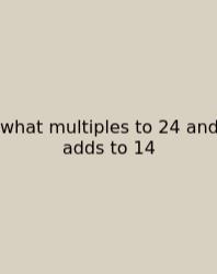What Multiples To 24 And Adds To 14