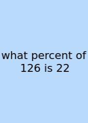 What Percent Of 126 Is 22