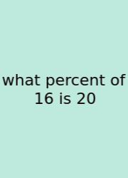 What Percent Of 16 Is 20