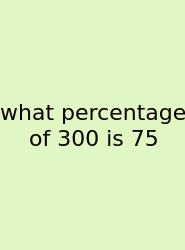 What Percentage Of 300 Is 75