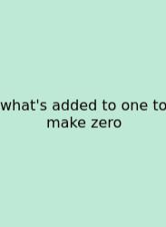 What's Added To One To Make Zero