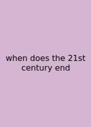 When Does The 21st Century End