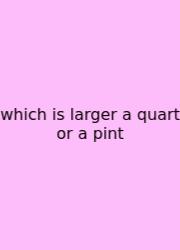 Which Is Larger A Quart Or A Pint