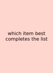 Which Item Best Completes The List