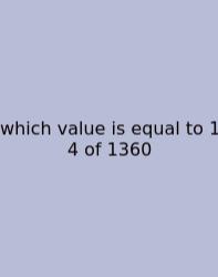 Which Value Is Equal To 1 4 Of 1360