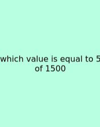 Which Value Is Equal To 5 Of 1500
