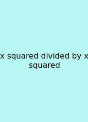 X Squared Divided By X Squared